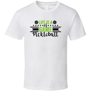 Life Is A Of Game Funny Gift For Pickleball Fan Player T Shirt