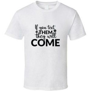 If You Text Them They Will Come Funny Gift For Pickleball Fan Player T Shirt