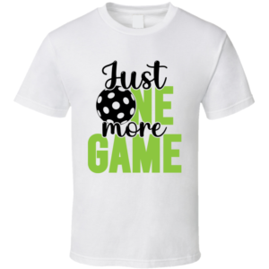 Just One More Game Funny Gift For Pickleball Fan Player T Shirt