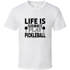 Life Is Short I Play Funny Gift For Pickleball Fan Player T Shirt