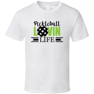 Pickleball Lovin Life Funny Gift For Pickleball Fan Player T Shirt