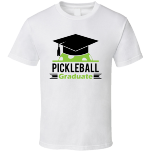 Graduate Funny Gift For Pickleball Fan Player T Shirt