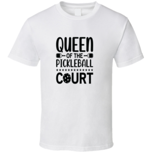 Queen Of The Court Funny Gift For Pickleball Fan Player T Shirt
