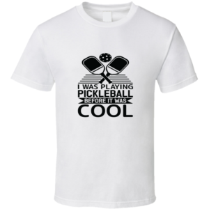 Before It Was Cool Funny Gift For Pickleball Fan Player T Shirt