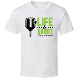 Life Is Short Play Pickleball Funny Gift For Fan Player T Shirt